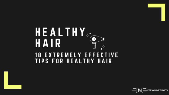 18 Extremely Effective Tips For Healthy Hair