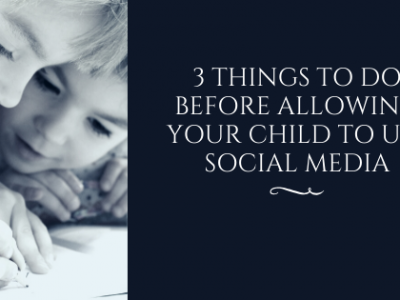 3 Things to do Before Allowing Your Child to Use Social Media