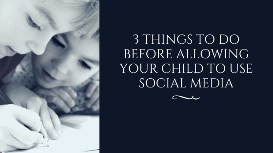 3 Things to do Before Allowing Your Child to Use Social Media