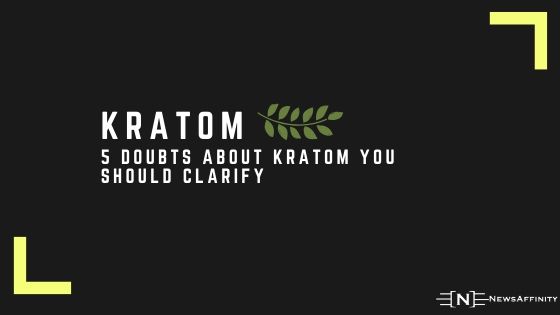 5 Doubts About Kratom You Should Clarify