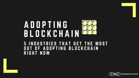 5 Industries That Get the Most out of Adopting Blockchain Right Now