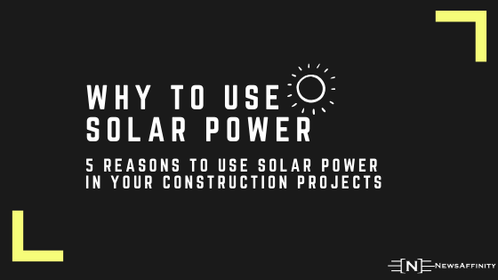5 Reasons to use Solar Power in your construction projects