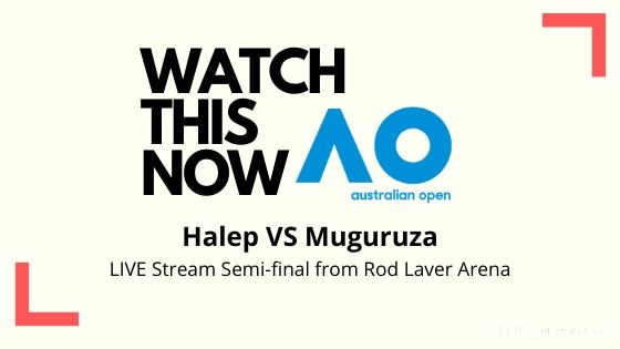 Australian Open 2020 LIVE Stream Semi-final from Rod Laver Arena Halep VS Muguruza