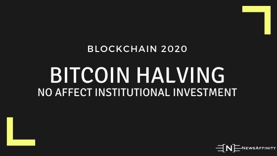 Bitcoin halving will not make affect Institutional investment in 2020