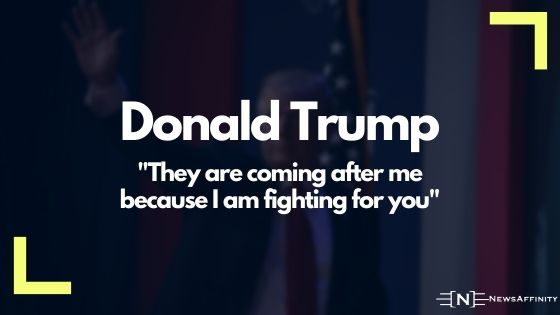 Donald Trump - They are coming after me because I am fighting for you