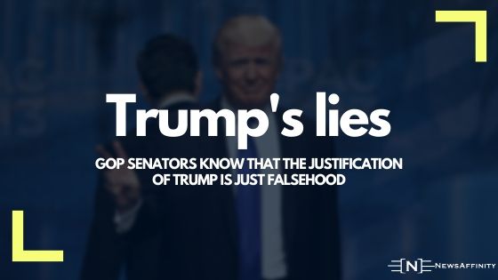 GOP senators know that the justification of Trump is just falsehood