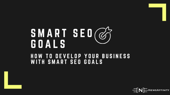 How To Develop Your Business With Smart SEO Goals