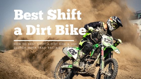 How to Best Shift a Dirt Bike & Use Clutch When Trail Racing