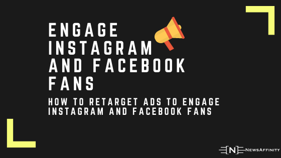 How to Retarget Ads to Engage Instagram and Facebook Fans