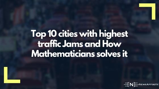 Top 10 cities with highest traffic Jams and How Mathematicians solves it