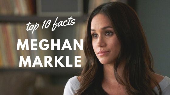 Top 10 facts about Meghan Markle