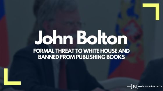 White House issued Bolton a formal threat and banned from publishing books