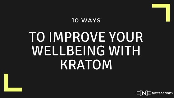 10 Ways to Improve Your Wellbeing with Kratom