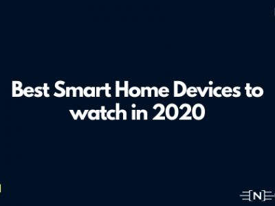 Best Smart Home Devices to watch in 2020