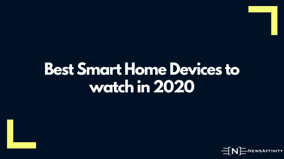 Best Smart Home Devices to watch in 2020