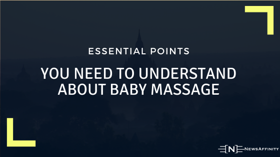 Essential Points You Need to Understand About Baby Massage