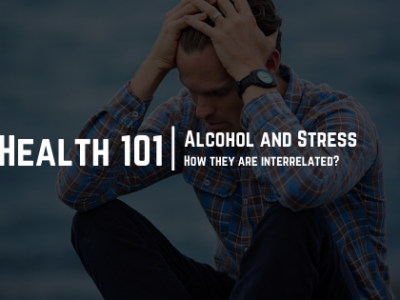 Health 101 Alcohol and Stress - How they are interrelated