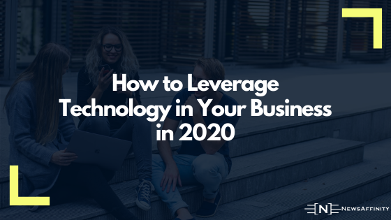 How to Leverage Technology in Your Business in 2020