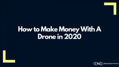 How to Make Money With A Drone in 2020 – NewsAffinity