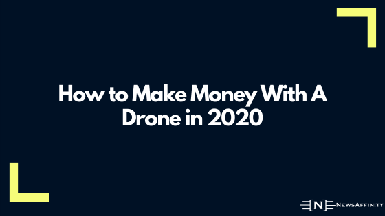 How to Make Money With A Drone in 2020