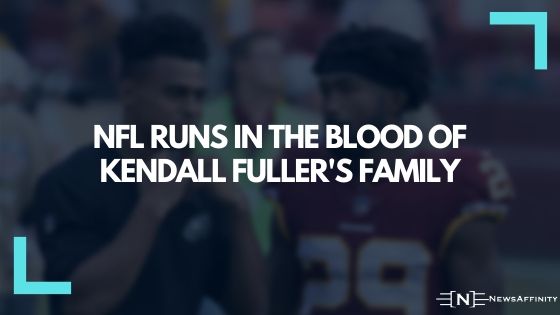 NFL runs in the blood of Kendall Fuller's family