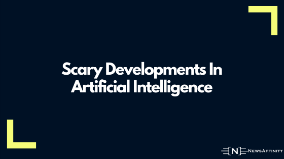 Scary Developments In Artificial Intelligence