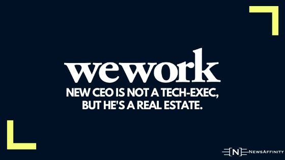 WeWork's new CEO is not a tech-exec, but he's a real estate.