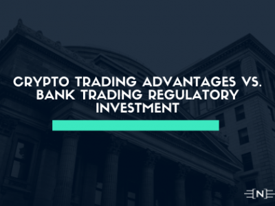 Crypto Trading Advantages vs. Bank Trading Regulatory Investment for Private Customers