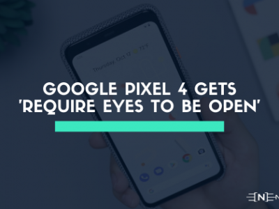 Google Pixel 4 Gets 'Require Eyes to Be Open' Face Unlock Setting, but does it works