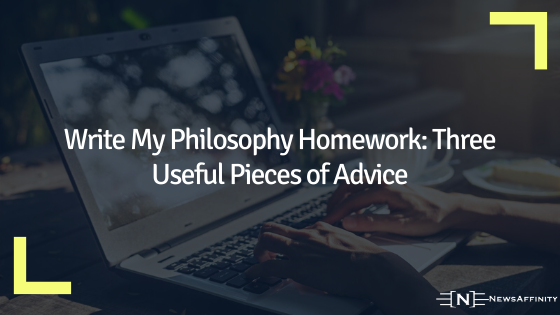 Write My Philosophy Homework: Three Useful Pieces of Advice