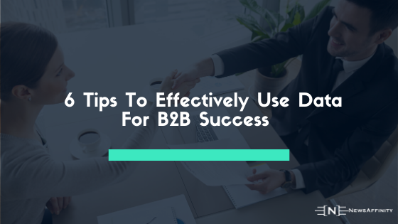 6 Tips To Effectively Use Data For B2B Success