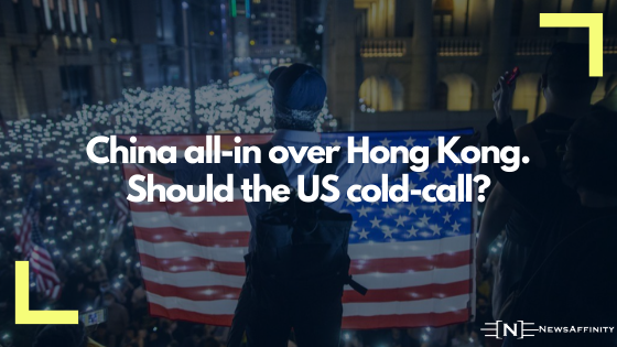China all-in over Hong Kong. Should the US cold-call?