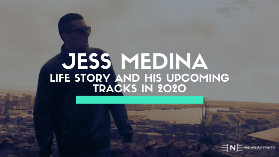 Music Artist Jess Medina life story and his upcoming tracks in 2020