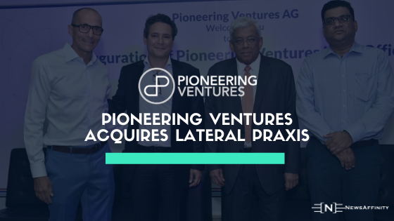 Pioneering Ventures Acquires Lateral Praxis in a Move to Accelerate its Agri-Food Tech Platform Roll-Out.