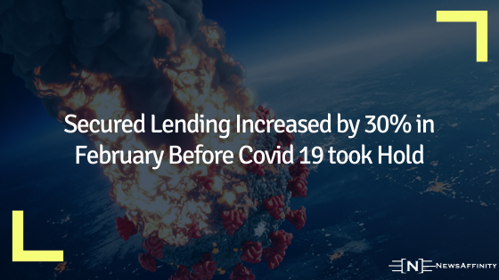 Secured Lending Increased by 30% in February Before Covid 19