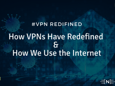 How VPNs Have Redefined & How We Use the Internet