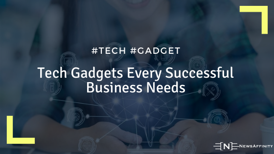 Tech Gadgets Every Successful Business Needs