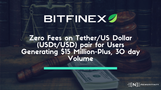 Bitfinex Introduces Zero Fees on Tether/US Dollar (USDt/USD) pair for Users Generating $15 Million-Plus, 30 day Volume