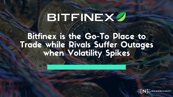 Bitfinex is the Go-To Place to Trade while Rivals Suffer Outages when Volatility Spikes