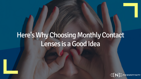 Why Choosing Monthly Contact Lenses is a Good Idea
