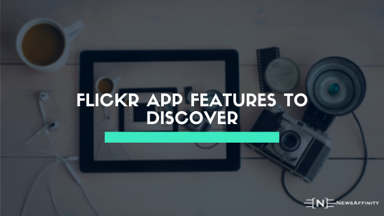 Flickr App Features To Discover