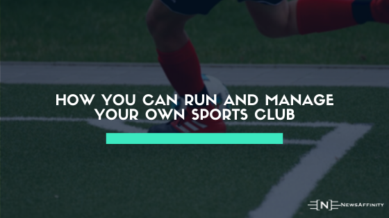 How You Can Make it Easier to Run and Manage Your Own Sports Club