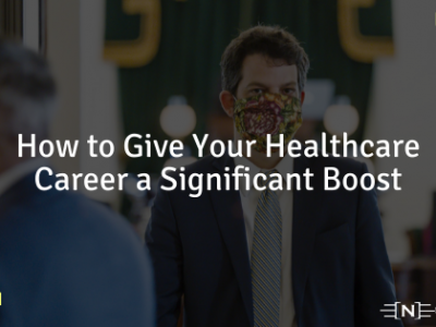 How to Give Your Healthcare Career a Significant Boost