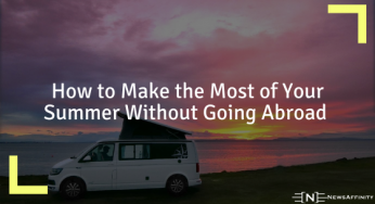 How to Make the Most of Your Summer Without Going Abroad