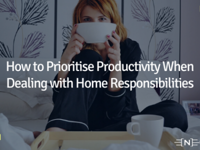 How to Prioritise Productivity When Dealing with Home Responsibilities