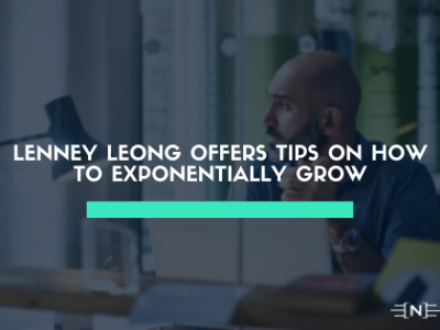 Lenney Leong Offers Tips On How to Exponentially Grow
