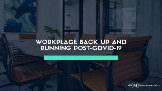 How to Get Your Workplace Back Up and Running Post-Covid-19