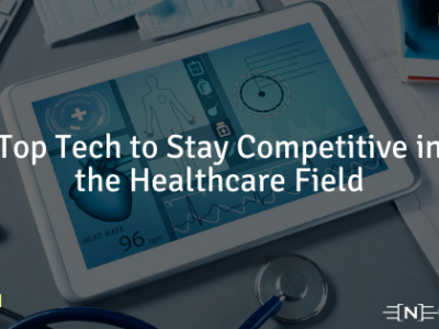 Top Tech to Stay Competitive in the Healthcare Field