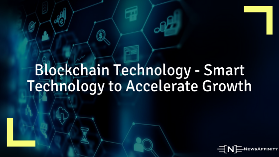 Blockchain Technology - Smart Technology to Accelerate Growth