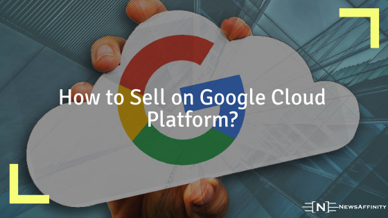 How to Sell on Google Cloud Platform?
